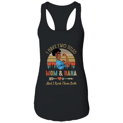 I Have Two Titles Mom And Nana Mother's Day Black Woman-T-Shirt & Tank Top-Women's Ideal Racerback Tank-Black