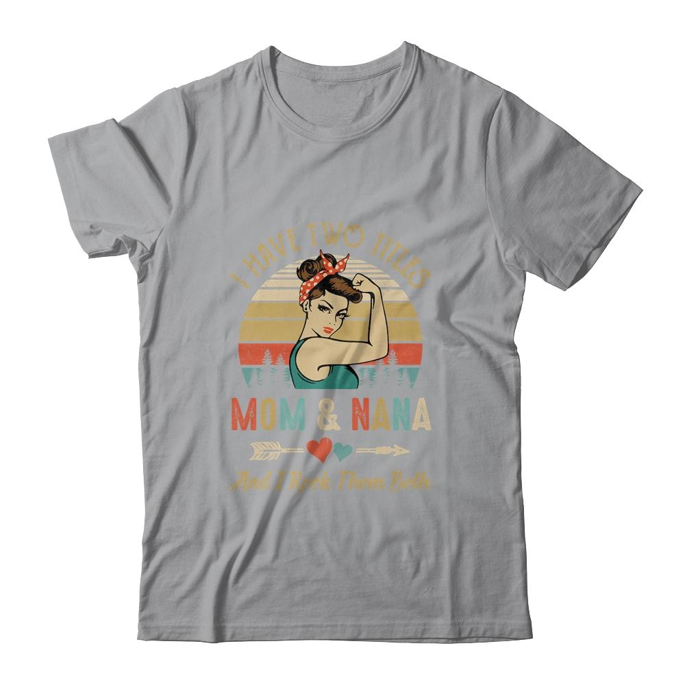 I Have Two Titles Mom And Nana Mother's Day-T-Shirt & Tank Top-Classic T-Shirt-Sport Grey