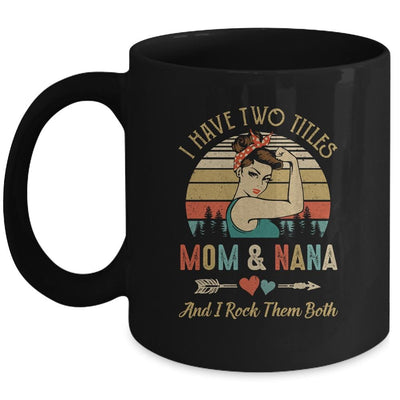 I Have Two Titles Mom And Nana Mother's Day Mug-Coffee Mug-Mug-Black