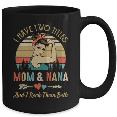 I Have Two Titles Mom And Nana Mother's Day Mug-Coffee Mug-