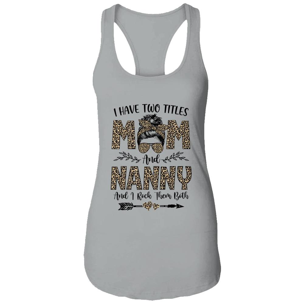 I Have Two Titles Mom And Nanny Leopard Mother's Day-T-Shirt & Tank Top-Women's Ideal Racerback Tank-Heather Grey
