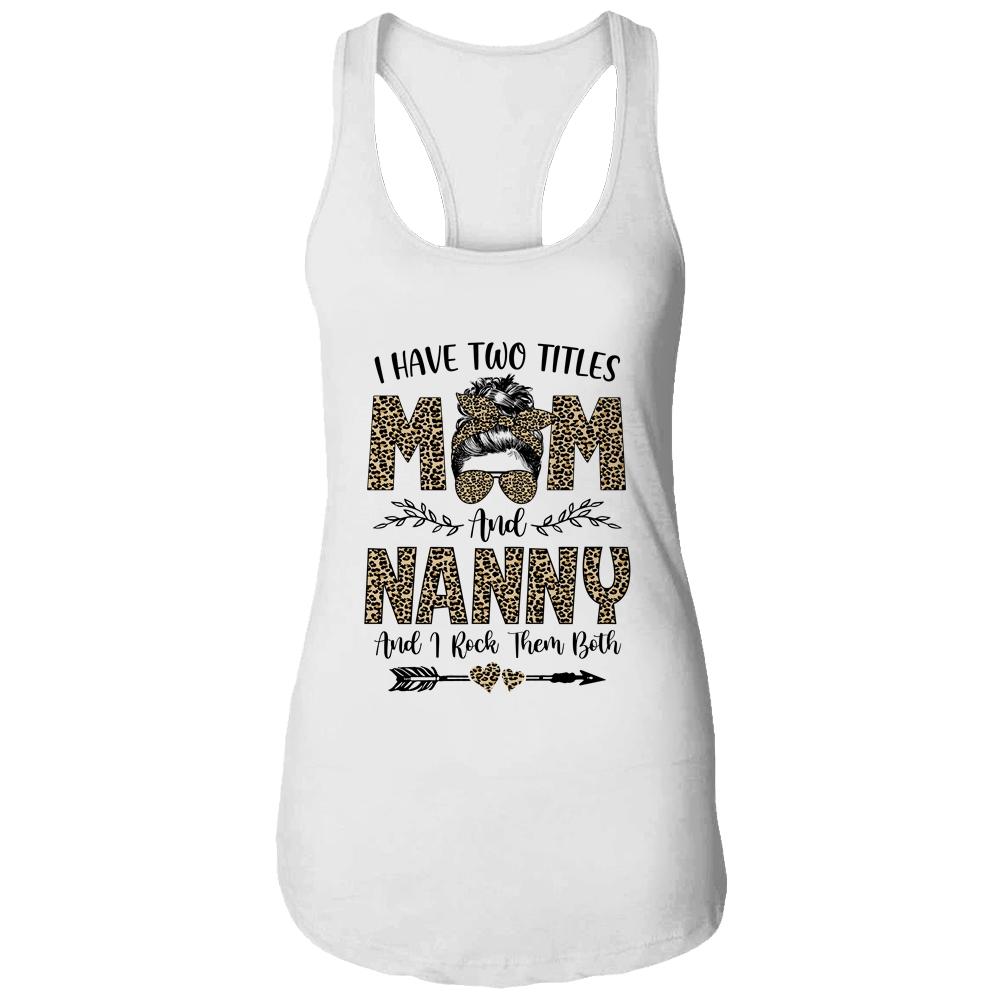 I Have Two Titles Mom And Nanny Leopard Mother's Day-T-Shirt & Tank Top-Women's Ideal Racerback Tank-White