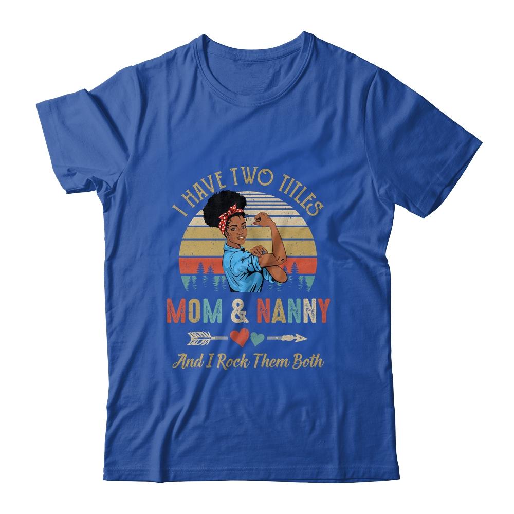 I Have Two Titles Mom And Nanny Mother's Day Black Woman-T-Shirt & Tank Top-Classic T-Shirt-Royal