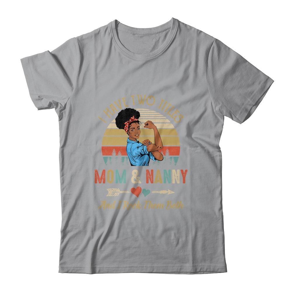 I Have Two Titles Mom And Nanny Mother's Day Black Woman-T-Shirt & Tank Top-Classic T-Shirt-Sport Grey