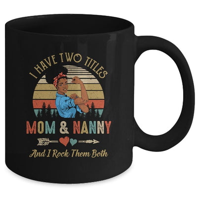 I Have Two Titles Mom And Nanny Mother's Day Black Woman Mug-Coffee Mug-
