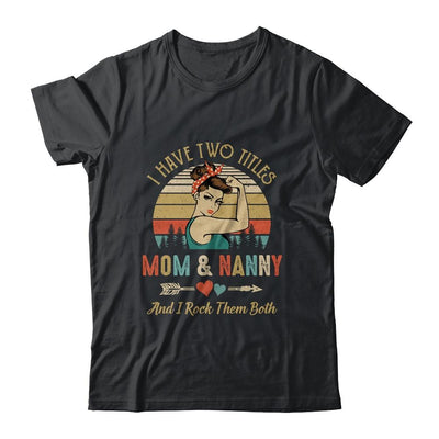 I Have Two Titles Mom And Nanny Mother's Day-T-Shirt & Tank Top-Classic T-Shirt-Black