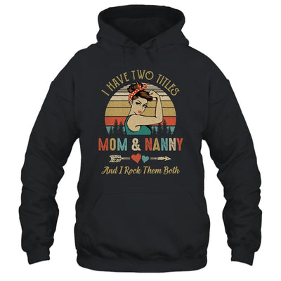 I Have Two Titles Mom And Nanny Mother's Day-T-Shirt & Tank Top-Pullover Hoodie-Black