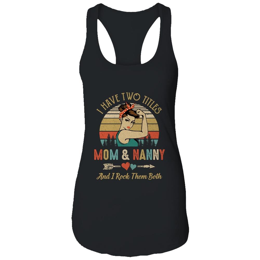 I Have Two Titles Mom And Nanny Mother's Day-T-Shirt & Tank Top-Women's Ideal Racerback Tank-Black