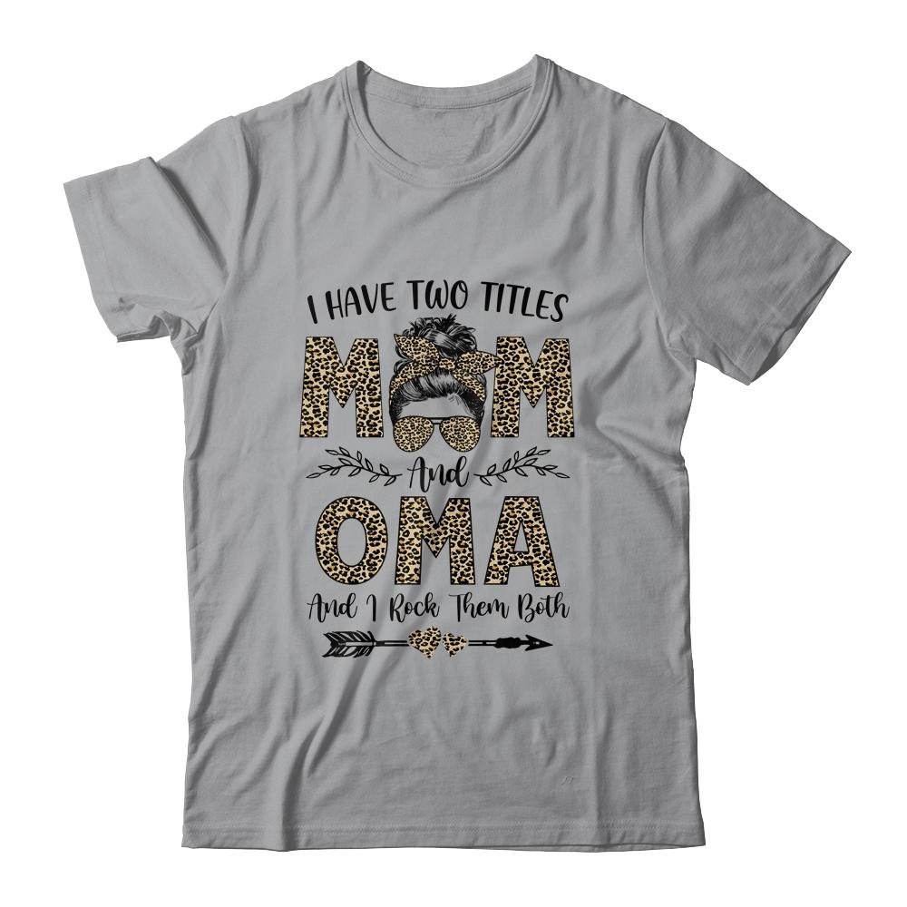 I Have Two Titles Mom And Oma Leopard Mother's Day-T-Shirt & Tank Top-Classic T-Shirt-Sport Grey