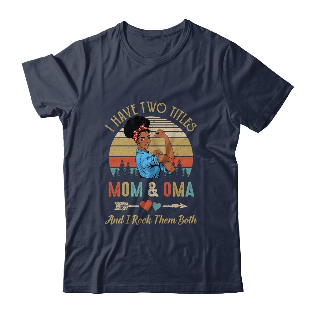 I Have Two Titles Mom And Oma Mother's Day Black Woman-T-Shirt & Tank Top-Classic T-Shirt-Navy