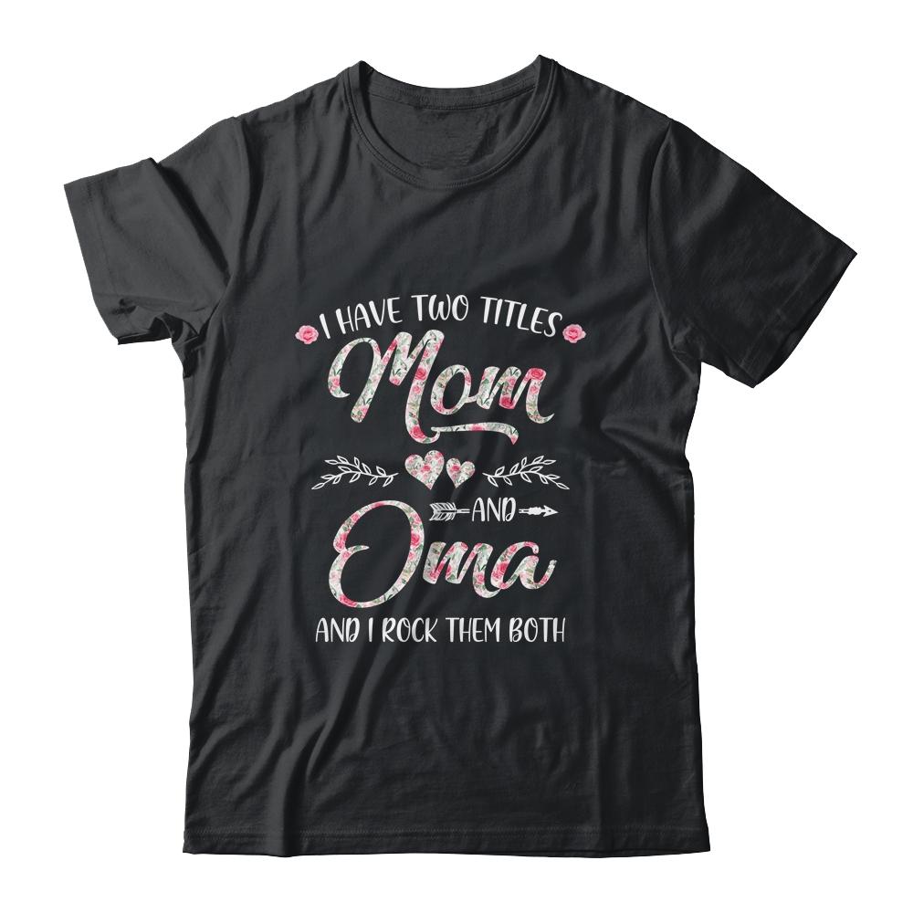 I Have Two Titles Mom And Oma Mother's Day Flower