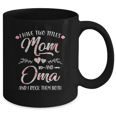 I Have Two Titles Mom And Oma Mother's Day Flower Mug-Coffee Mug-