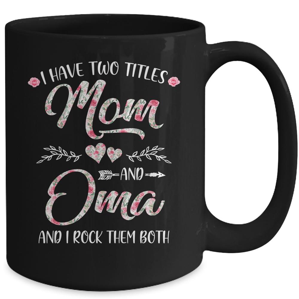 I Have Two Titles Mom And Oma Mother's Day Flower Mug-Coffee Mug-