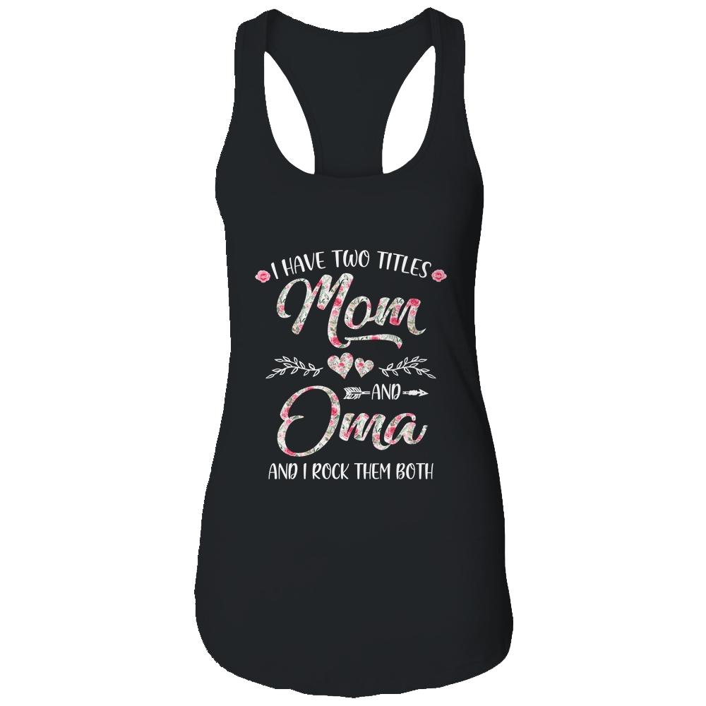 I Have Two Titles Mom And Oma Mother's Day Flower-T-Shirt & Tank Top-Women's Ideal Racerback Tank-Black