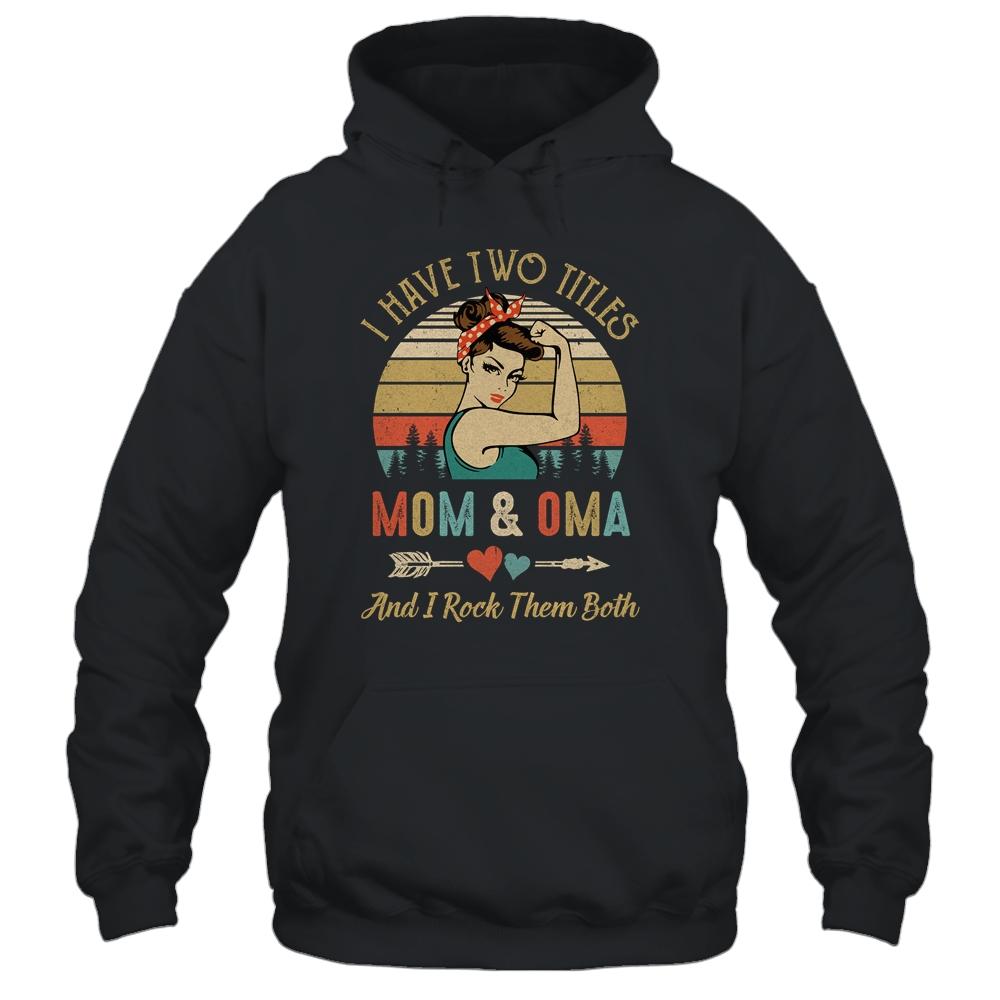 I Have Two Titles Mom And Oma Mother's Day-T-Shirt & Tank Top-Pullover Hoodie-Black