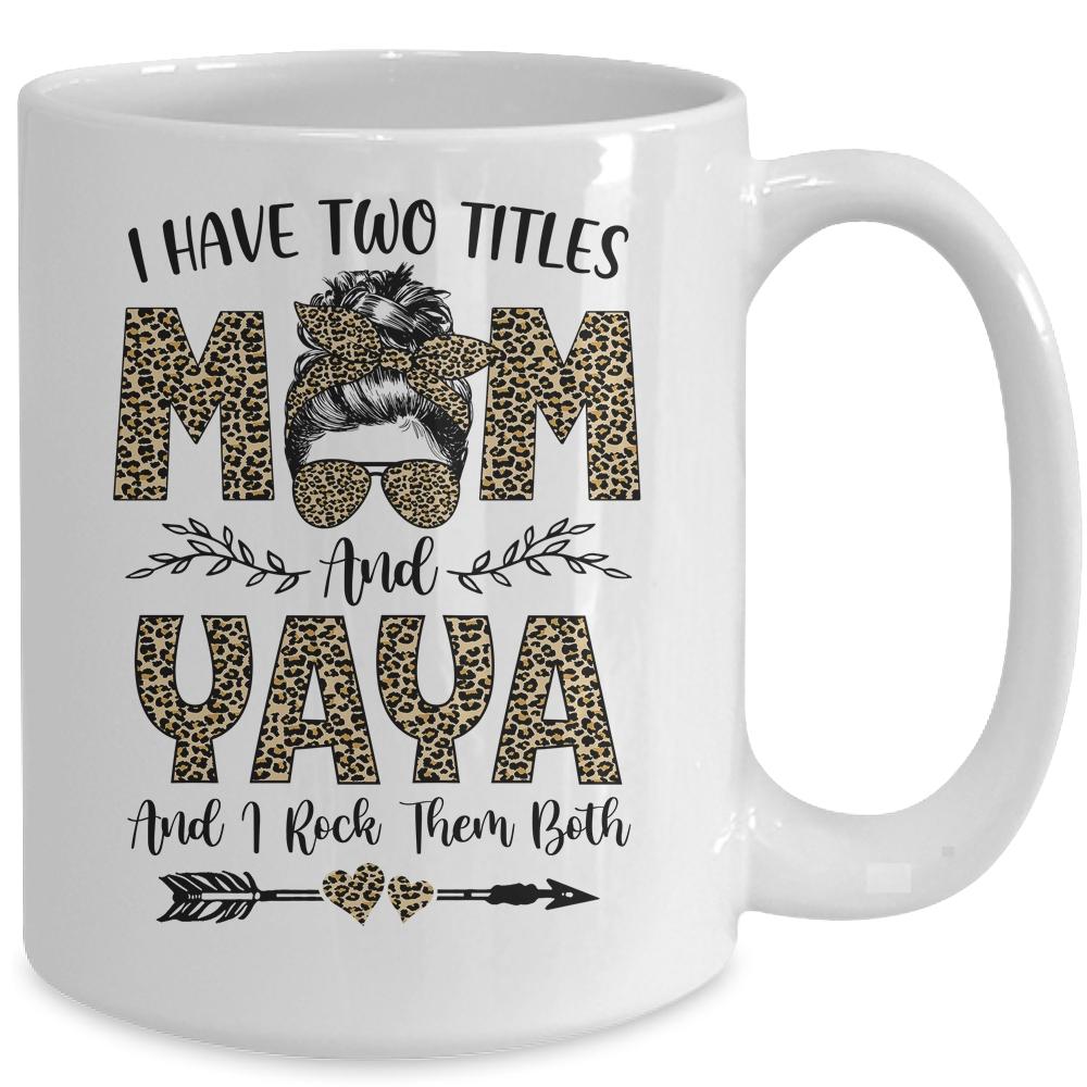 I Have Two Titles Mom And Yaya Leopard Mother's Day Mug-Coffee Mug-
