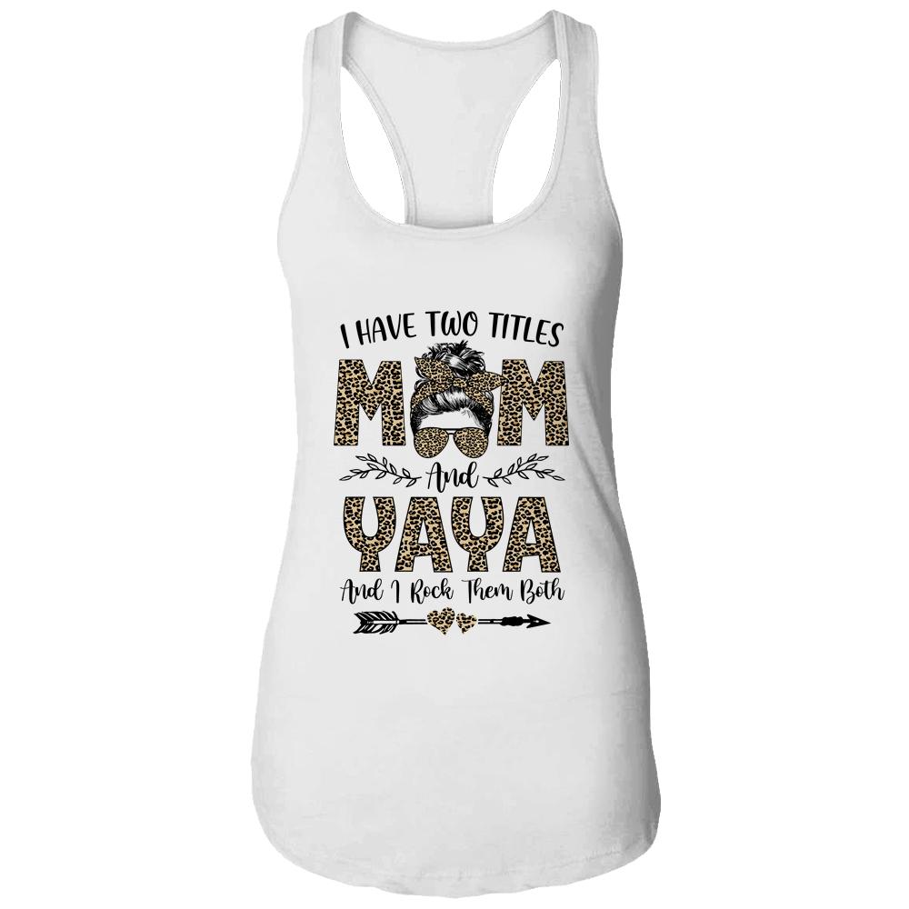 I Have Two Titles Mom And Yaya Leopard Mother's Day-T-Shirt & Tank Top-Women's Ideal Racerback Tank-White