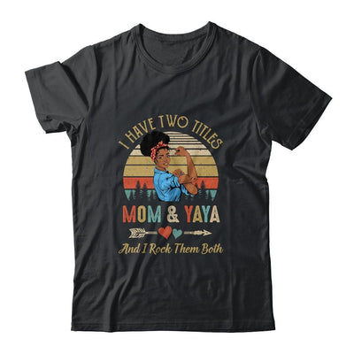 I Have Two Titles Mom And Yaya Mother's Day Black Woman-T-Shirt & Tank Top-Classic T-Shirt-Black