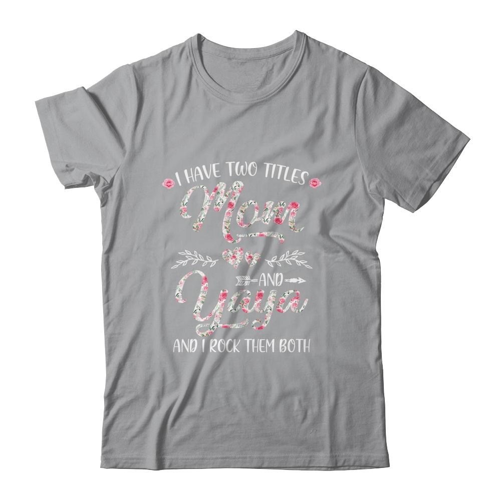 I Have Two Titles Mom And Yaya Mother's Day Flower-T-Shirt & Tank Top-Classic T-Shirt-Sport Grey