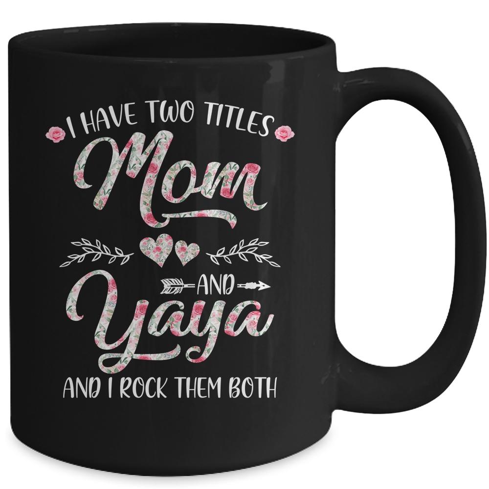 I Have Two Titles Mom And Yaya Mother's Day Flower Mug-Coffee Mug-