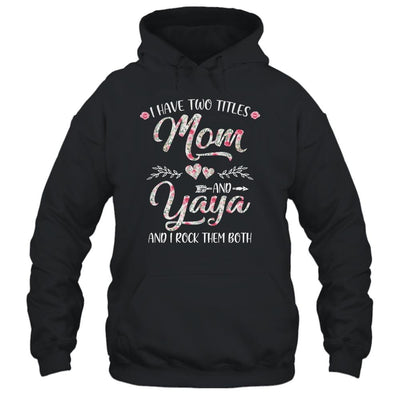 I Have Two Titles Mom And Yaya Mother's Day Flower-T-Shirt & Tank Top-Pullover Hoodie-Black