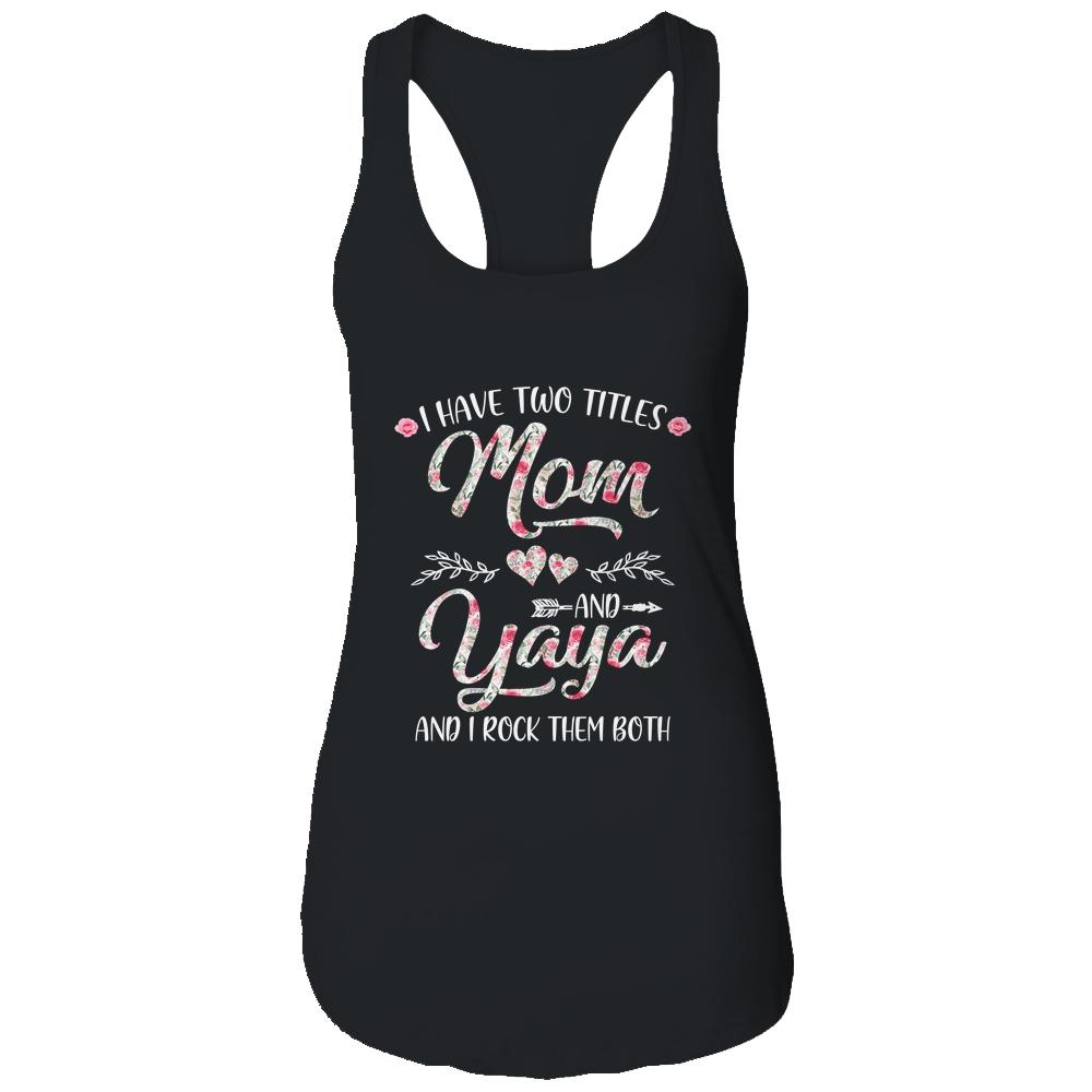 I Have Two Titles Mom And Yaya Mother's Day Flower-T-Shirt & Tank Top-Women's Ideal Racerback Tank-Black