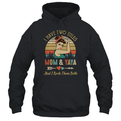I Have Two Titles Mom And Yaya Mother's Day-T-Shirt & Tank Top-Pullover Hoodie-Black