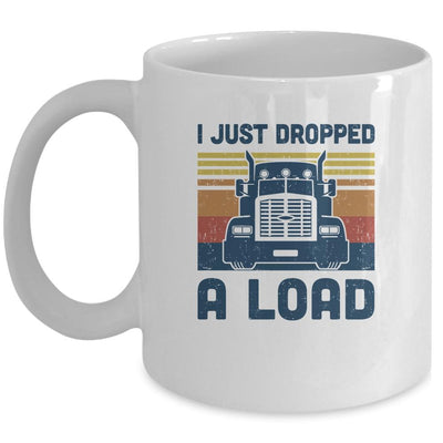 I Just Dropped A Load Funny Trucker Truck Driver Mug-Coffee Mug-Mug-White