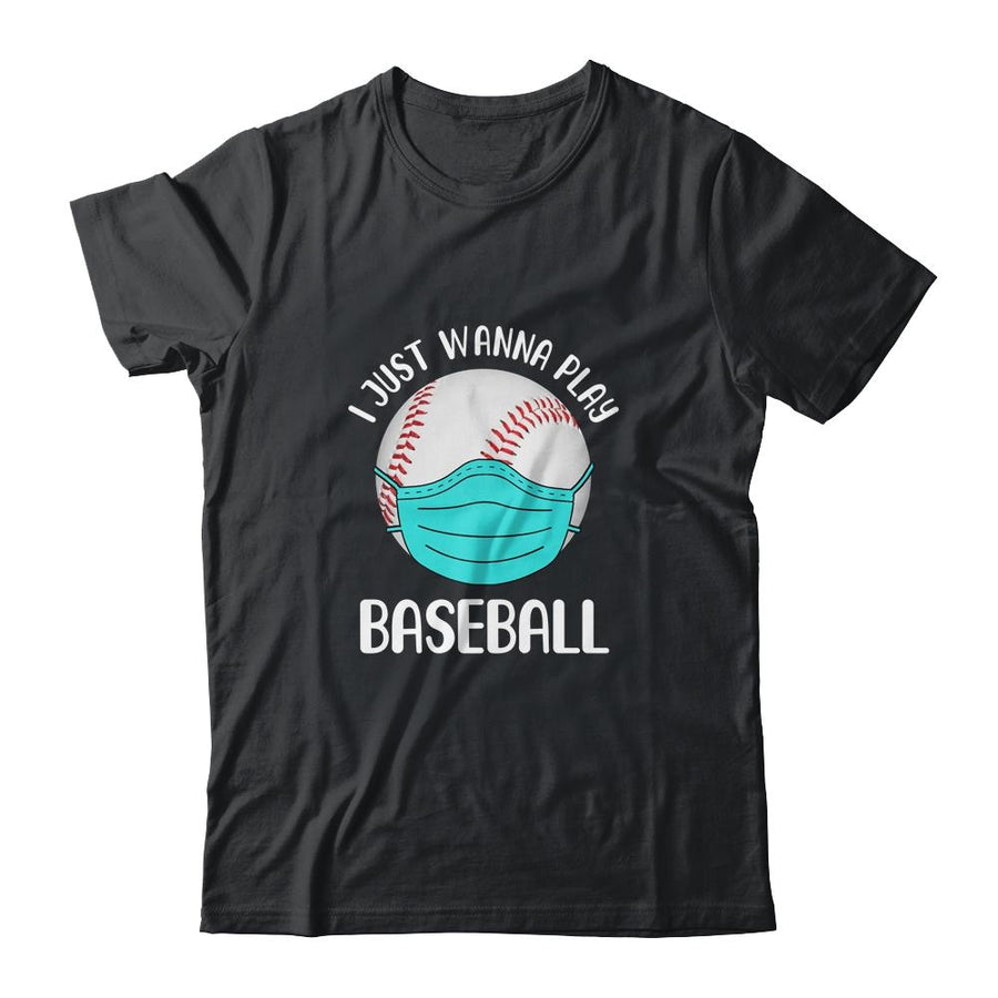 I Just Wanna Play Baseball Wear Mask Funny Quarantine-T-Shirt & Hoodie-Classic T-Shirt-Black