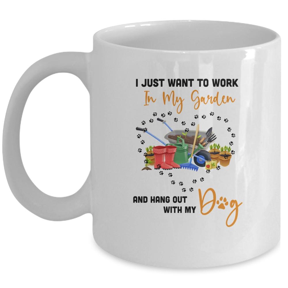 I Just Want To Work In My Garden And Hang Out With Dog Funny Mug-Coffee Mug-Mug-White