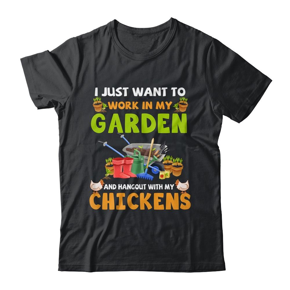 I Just Want To Work In My Garden And Hangout With Chickens