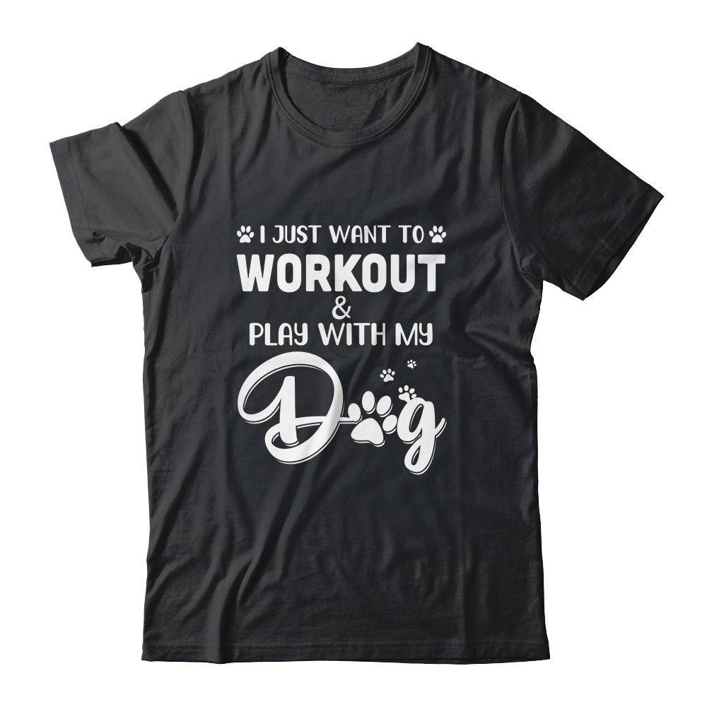 I Just Want To Workout Play With My Dog-T-Shirt & Tank Top-Classic T-Shirt-Black