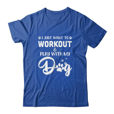 I Just Want To Workout Play With My Dog-T-Shirt & Tank Top-Classic T-Shirt-Royal