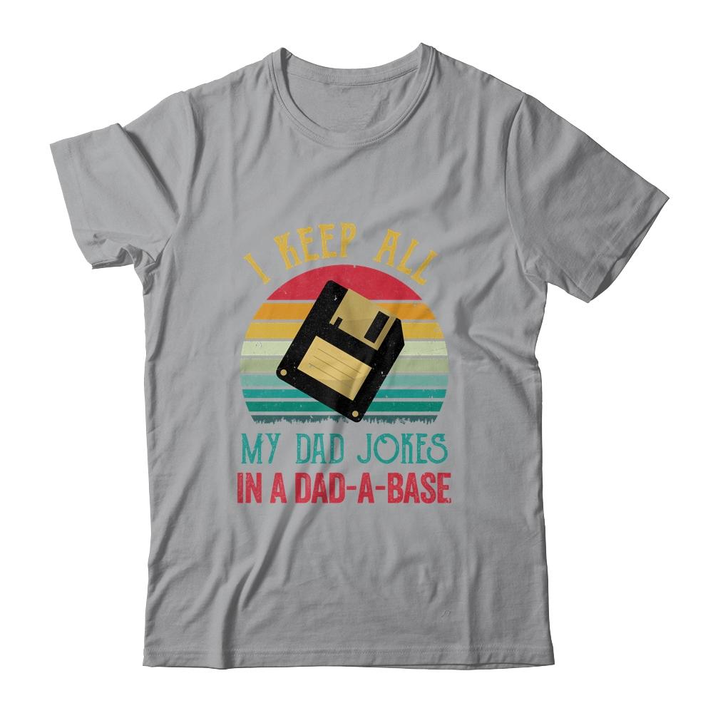 I Keep All My Dad Jokes In A Dad-A-Base Funny Father's Day-T-Shirt & Hoodie-Classic T-Shirt-Sport Grey