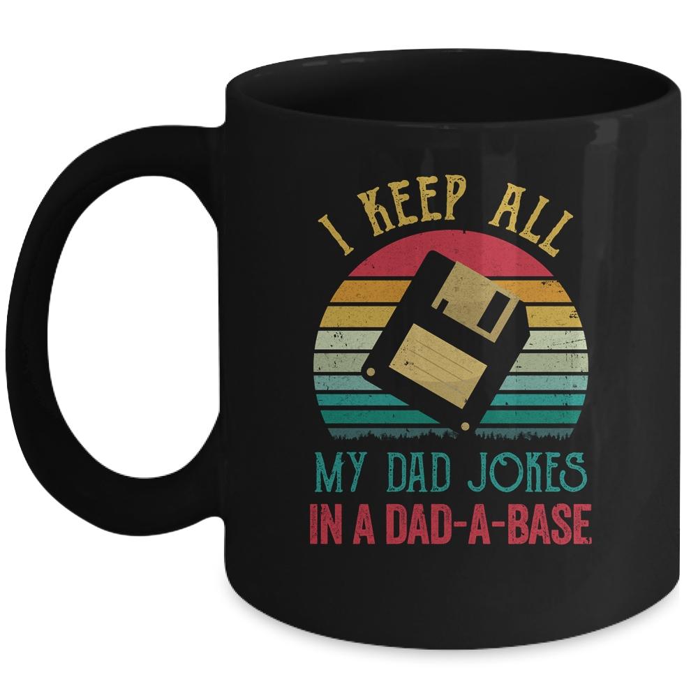 I Keep All My Dad Jokes In A Dad-A-Base Funny Father's Day Mug