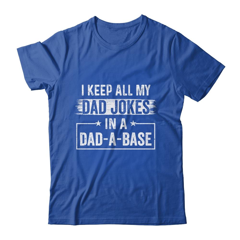 I Keep All My Dad Jokes In A Dad A Base Dad Jokes Funny-T-Shirt & Hoodie-Classic T-Shirt-Royal