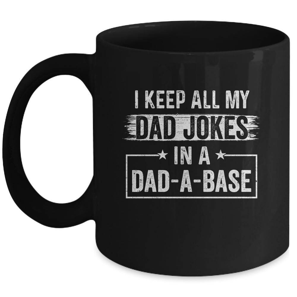 I Keep All My Dad Jokes In A Dad A Base Dad Jokes Funny Mug-Coffee Mug-Mug-Black