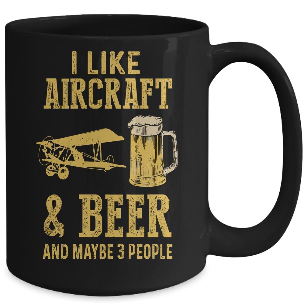 I Like Aircraft And Beer And Maybe 3 People Mug-Coffee Mug-