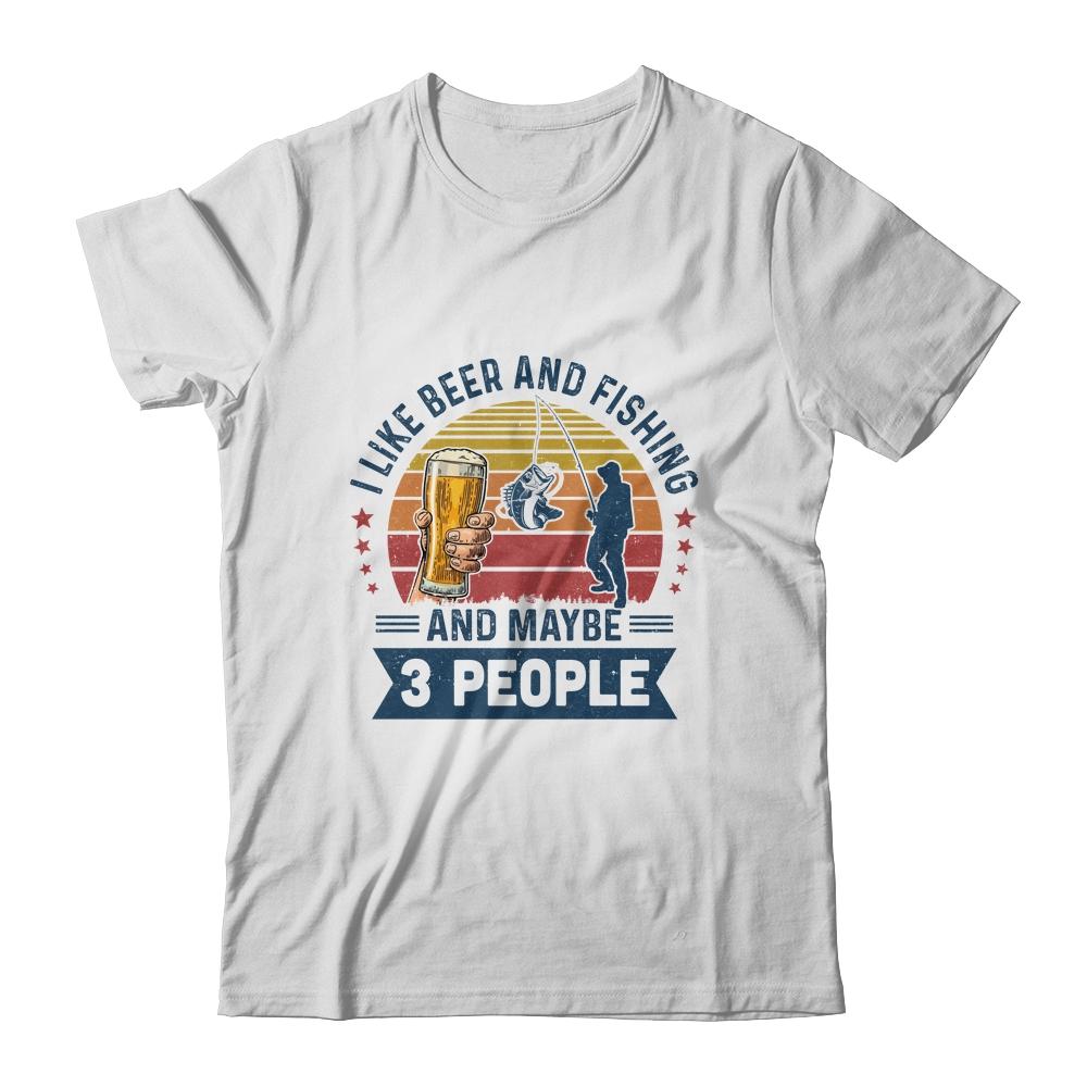 I Like Beer And Fishing Maybe 3 People Vintage