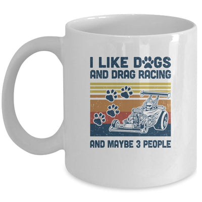 I Like Dogs And Drag Racing And Maybe 3 People Mug-Coffee Mug-Mug-White