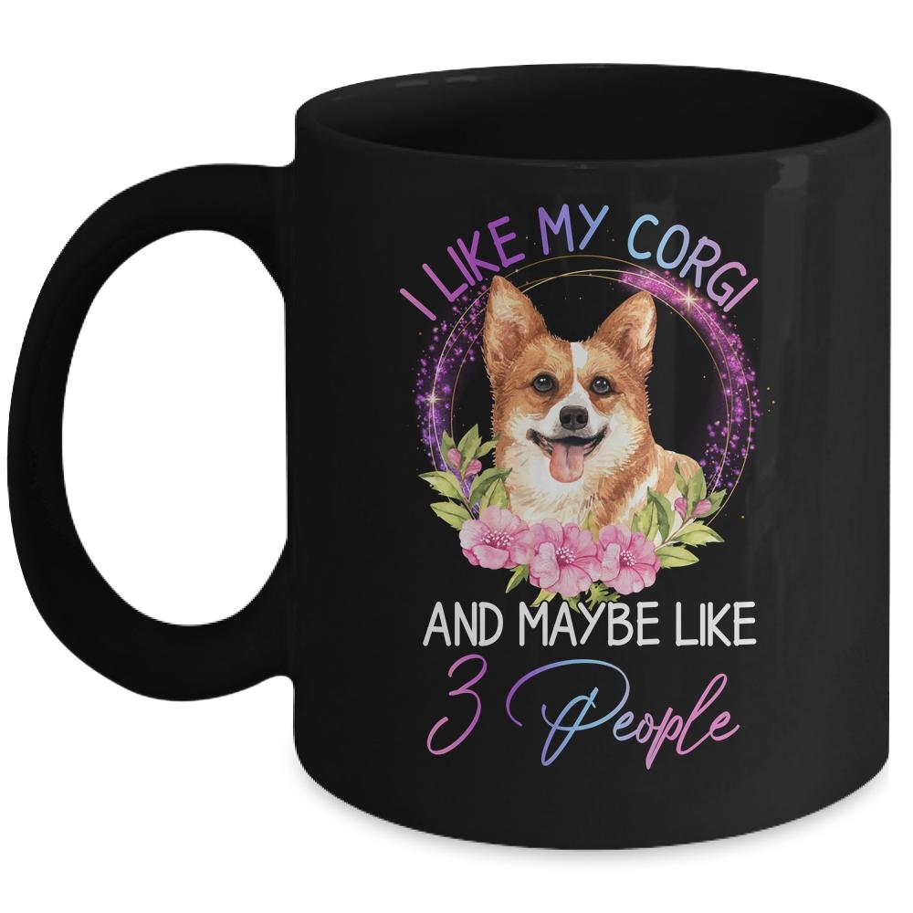 I Like My Corgi  And Maybe Like 3 People Mom Life Mug