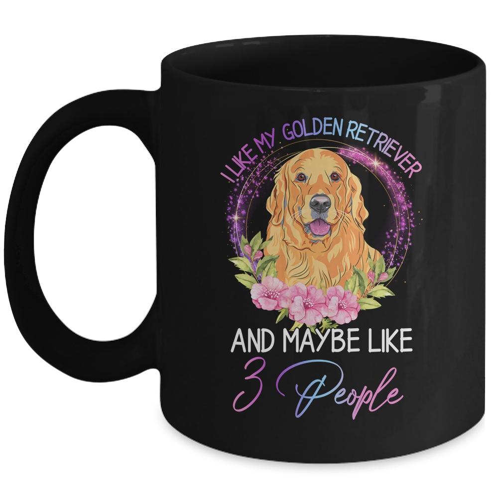 I Like My Golden Retriever And Maybe Like 3 People Mom Life Mug
