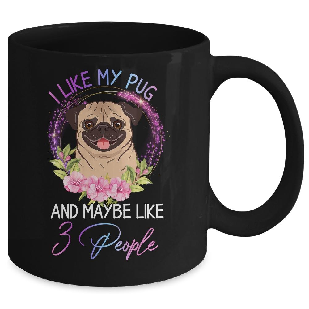 I Like My Pug And Maybe Like 3 People Mom Life Mug-Coffee Mug-