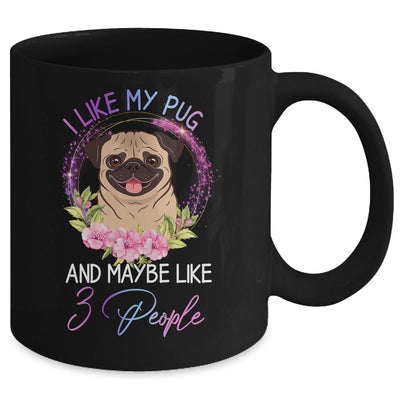 I Like My Pug And Maybe Like 3 People Mom Life Mug-Coffee Mug-