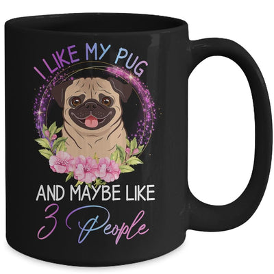 I Like My Pug And Maybe Like 3 People Mom Life Mug-Coffee Mug-