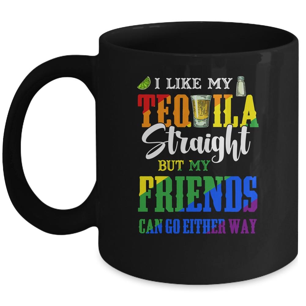 I Like My Tequila Straight But My Friends Can Go Either Way Mug-Coffee Mug-Mug-Black