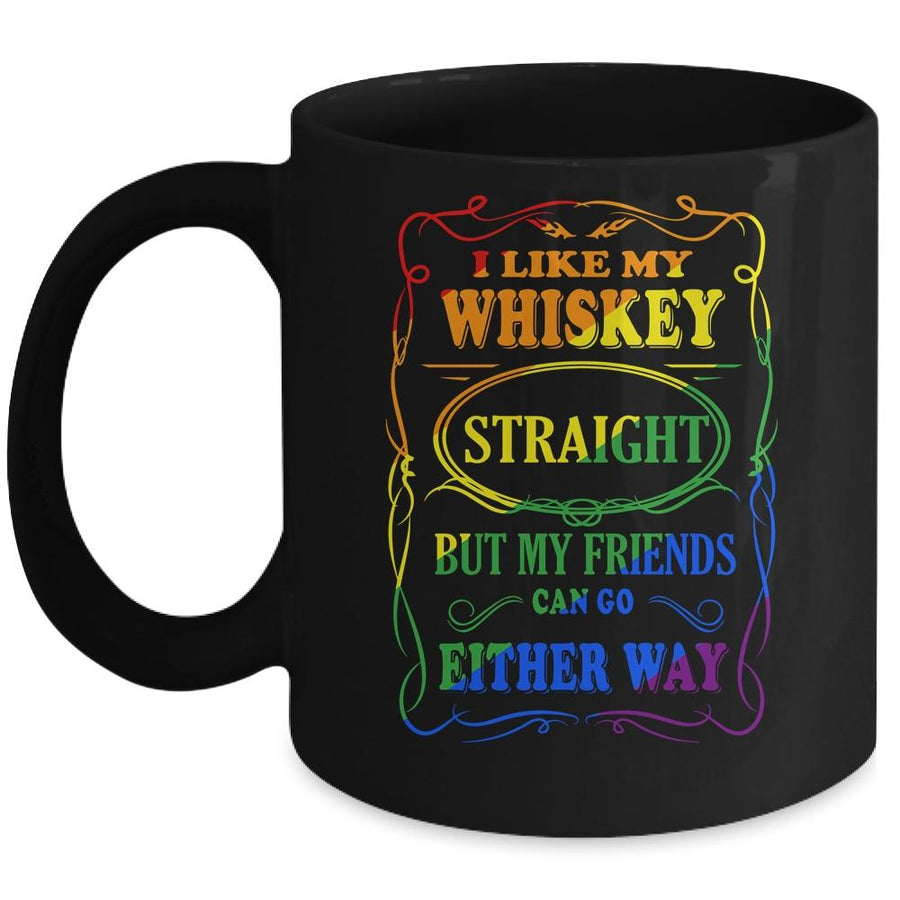 I Like My Whiskey Straight But My Friends Can Go Either Way Mug-Coffee Mug-Mug-Black