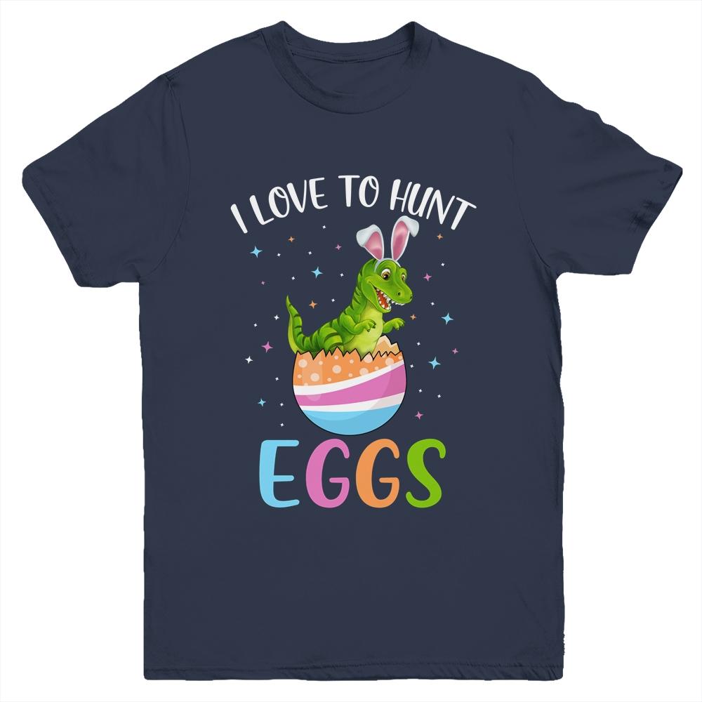 I Love To Hunt Eggs Easter T Rex Boys Girls Kids Bunny Egg Youth-Youth Shirt-Youth T-Shirt-Navy