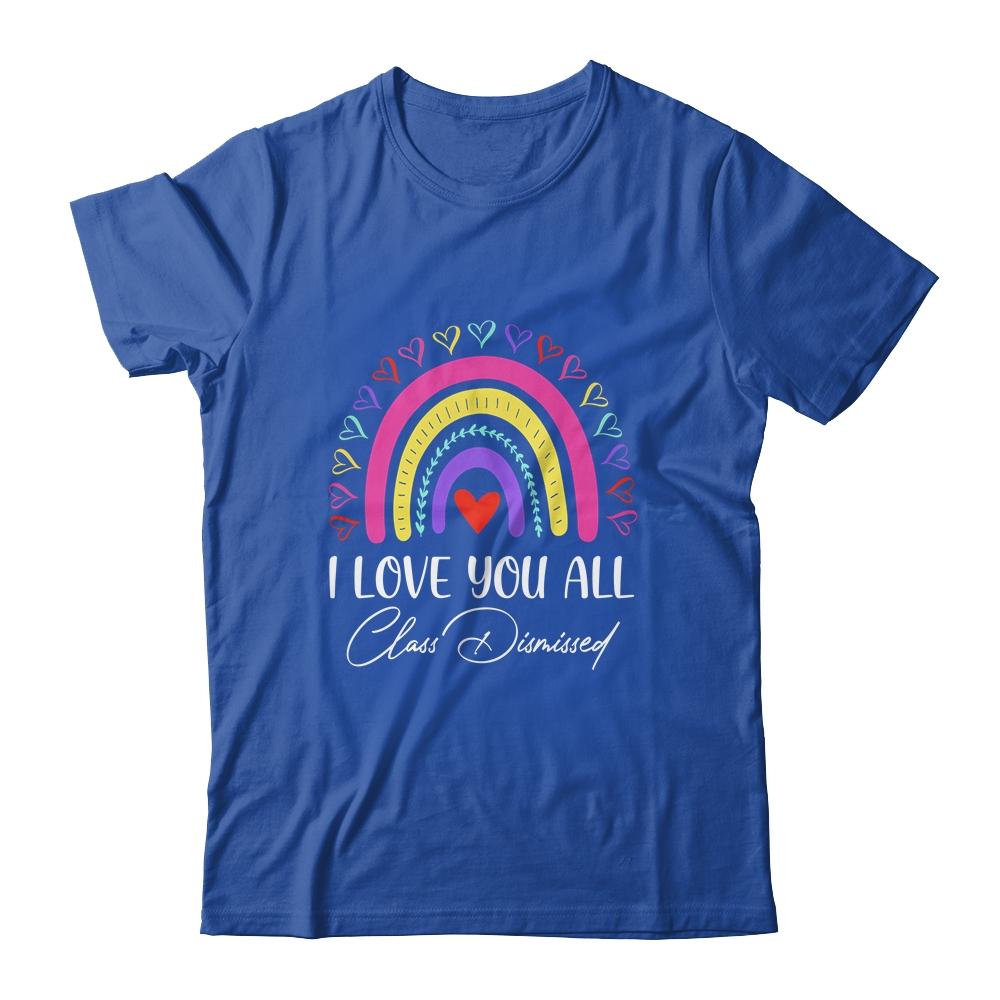 I Love You All Class Dismissed Last Day Of School Teacher-T-Shirt & Hoodie-Classic T-Shirt-Royal