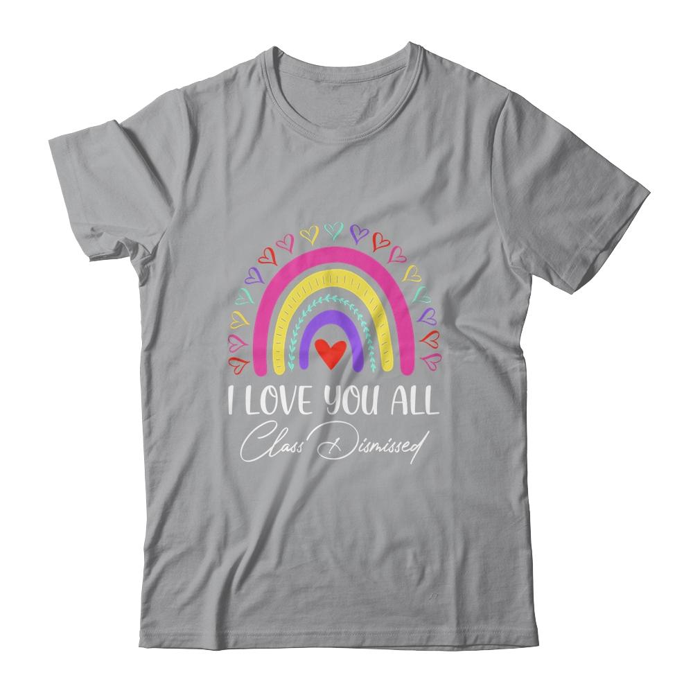 I Love You All Class Dismissed Last Day Of School Teacher-T-Shirt & Hoodie-Classic T-Shirt-Sport Grey